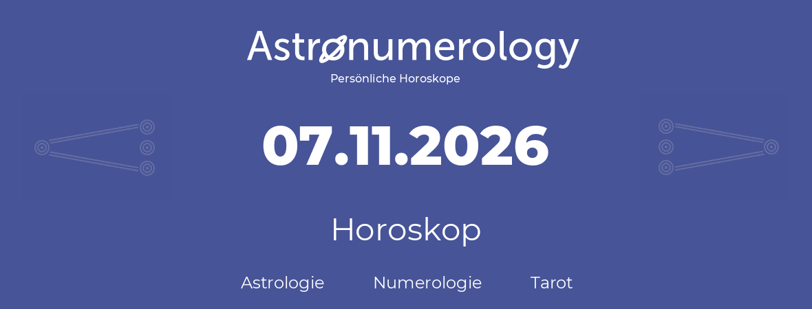 Horoskop für Geburtstag (geborener Tag): 07.11.2026 (der 07. November 2026)