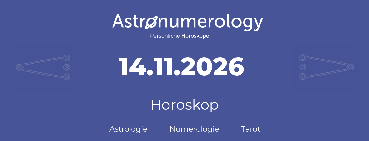 Horoskop für Geburtstag (geborener Tag): 14.11.2026 (der 14. November 2026)