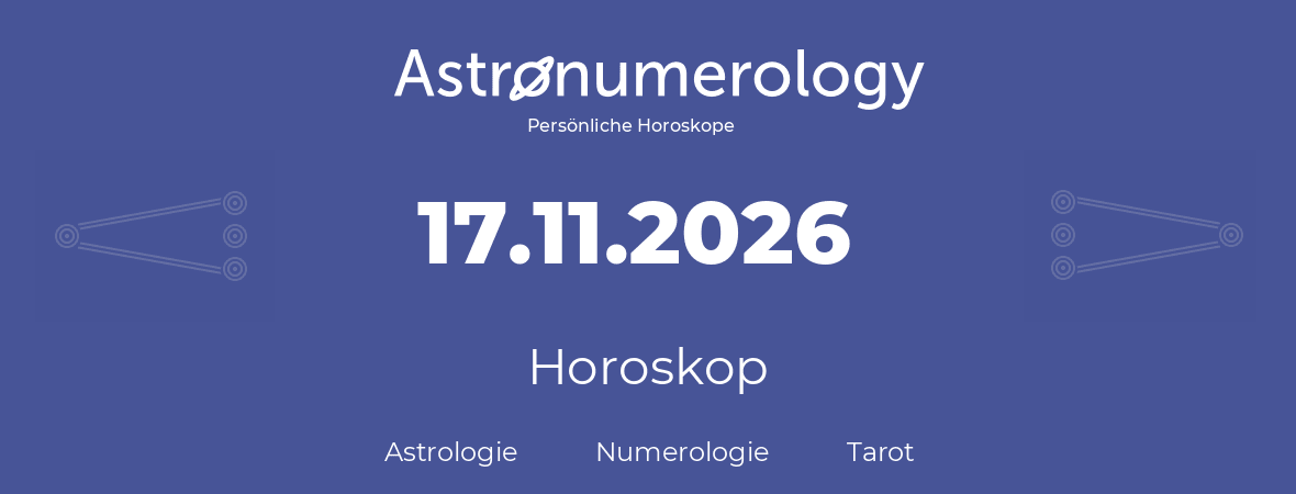 Horoskop für Geburtstag (geborener Tag): 17.11.2026 (der 17. November 2026)
