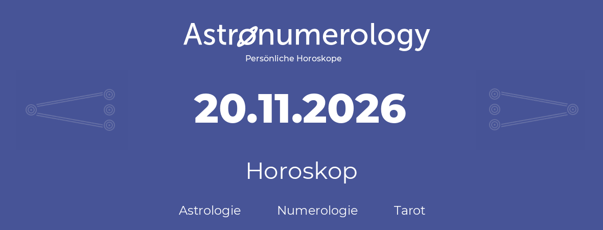 Horoskop für Geburtstag (geborener Tag): 20.11.2026 (der 20. November 2026)