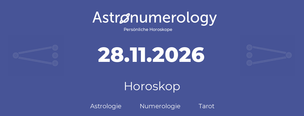 Horoskop für Geburtstag (geborener Tag): 28.11.2026 (der 28. November 2026)