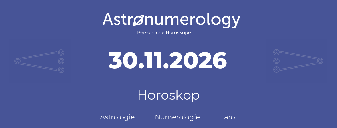 Horoskop für Geburtstag (geborener Tag): 30.11.2026 (der 30. November 2026)