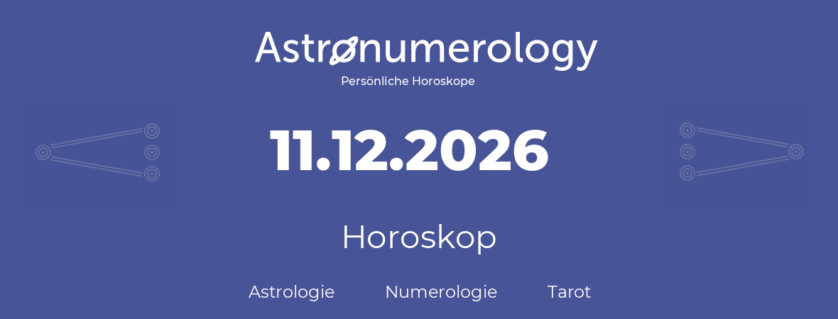 Horoskop für Geburtstag (geborener Tag): 11.12.2026 (der 11. Dezember 2026)