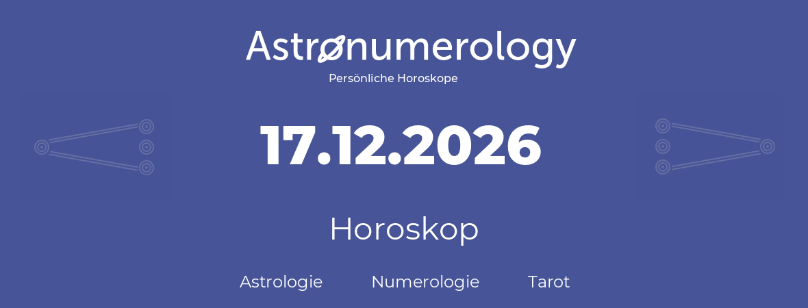 Horoskop für Geburtstag (geborener Tag): 17.12.2026 (der 17. Dezember 2026)