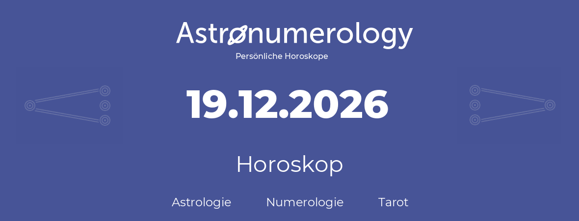 Horoskop für Geburtstag (geborener Tag): 19.12.2026 (der 19. Dezember 2026)
