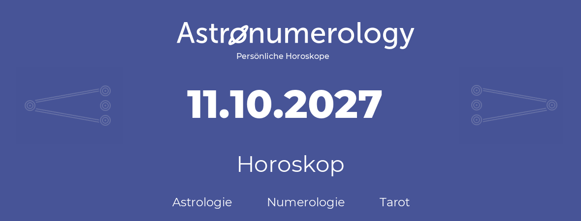 Horoskop für Geburtstag (geborener Tag): 11.10.2027 (der 11. Oktober 2027)