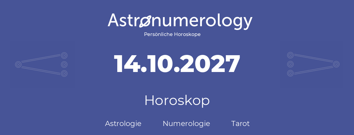 Horoskop für Geburtstag (geborener Tag): 14.10.2027 (der 14. Oktober 2027)