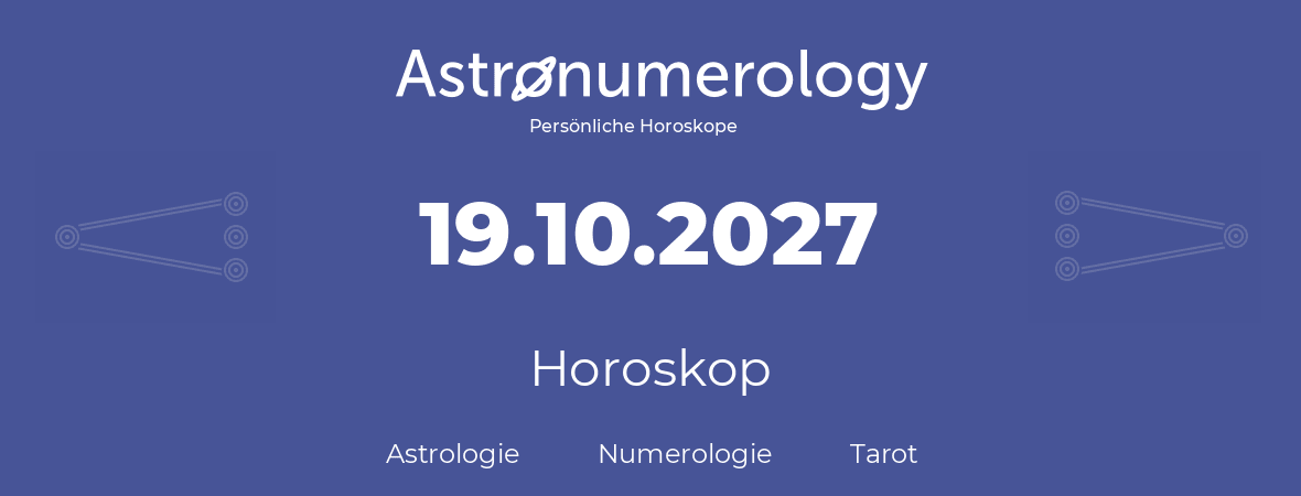Horoskop für Geburtstag (geborener Tag): 19.10.2027 (der 19. Oktober 2027)