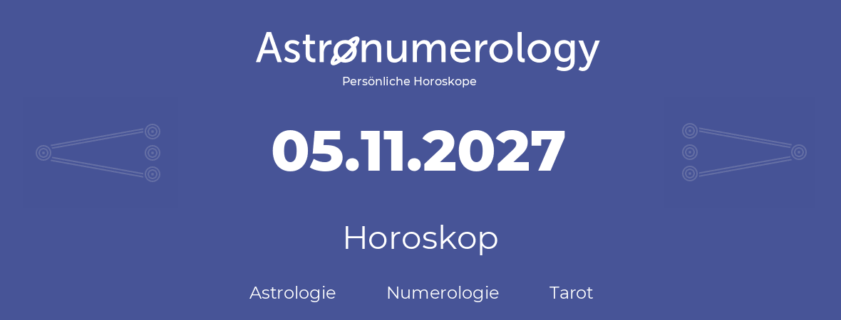 Horoskop für Geburtstag (geborener Tag): 05.11.2027 (der 5. November 2027)