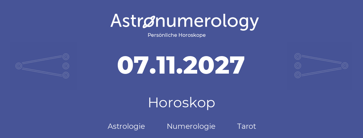 Horoskop für Geburtstag (geborener Tag): 07.11.2027 (der 07. November 2027)