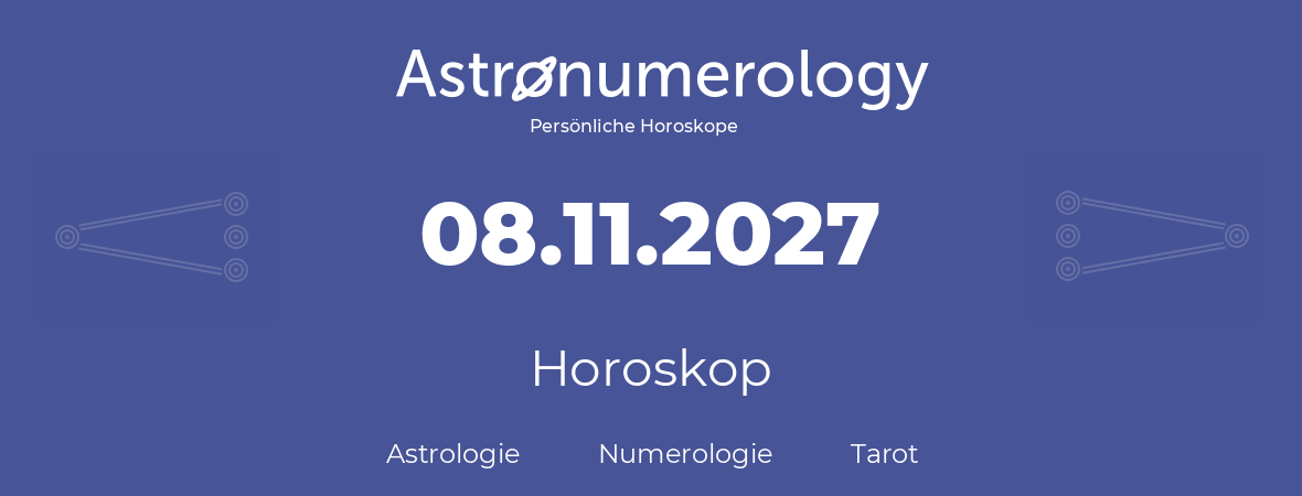 Horoskop für Geburtstag (geborener Tag): 08.11.2027 (der 08. November 2027)
