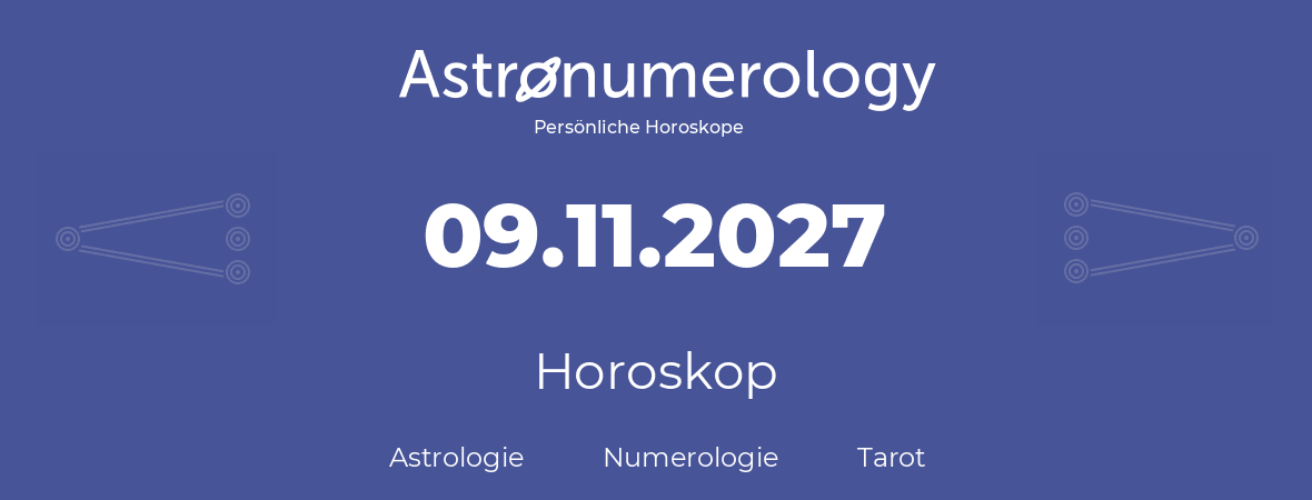 Horoskop für Geburtstag (geborener Tag): 09.11.2027 (der 9. November 2027)