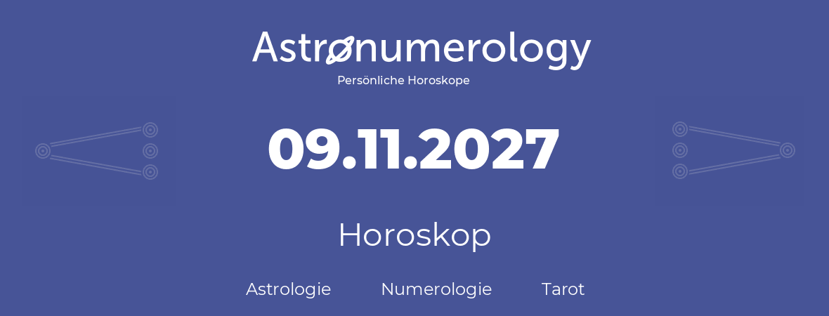 Horoskop für Geburtstag (geborener Tag): 09.11.2027 (der 09. November 2027)