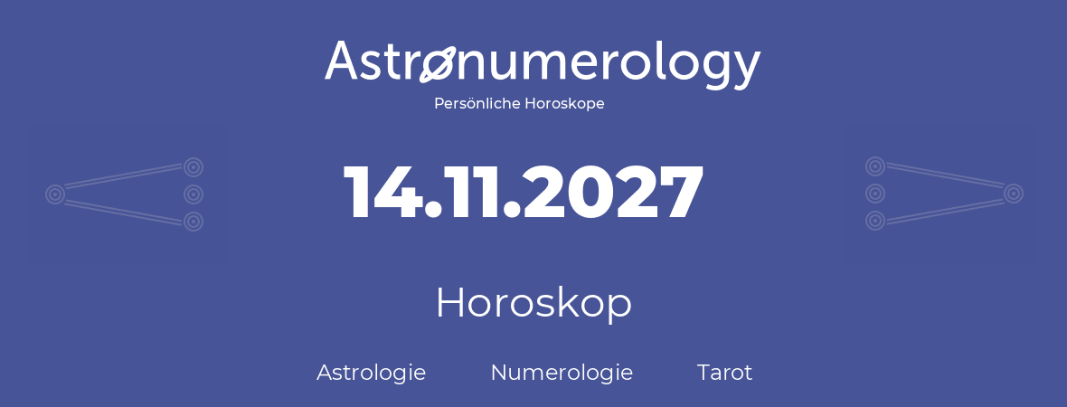 Horoskop für Geburtstag (geborener Tag): 14.11.2027 (der 14. November 2027)