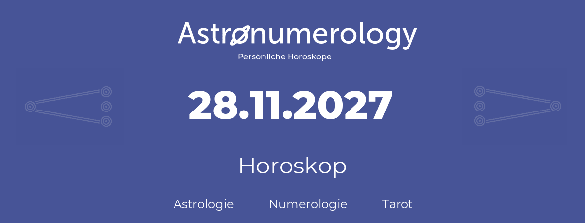 Horoskop für Geburtstag (geborener Tag): 28.11.2027 (der 28. November 2027)