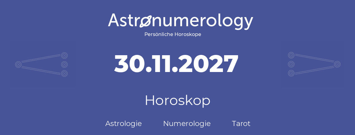 Horoskop für Geburtstag (geborener Tag): 30.11.2027 (der 30. November 2027)