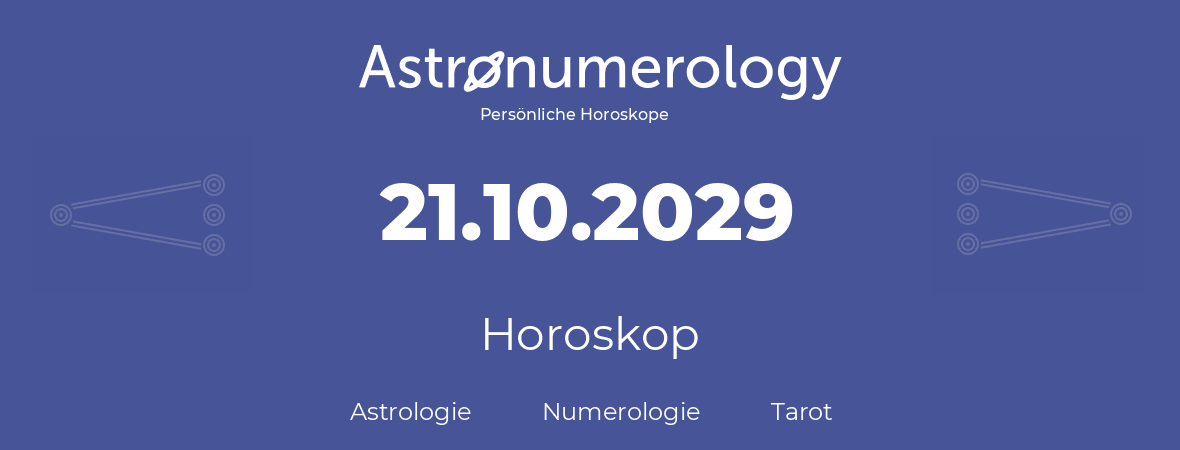 Horoskop für Geburtstag (geborener Tag): 21.10.2029 (der 21. Oktober 2029)