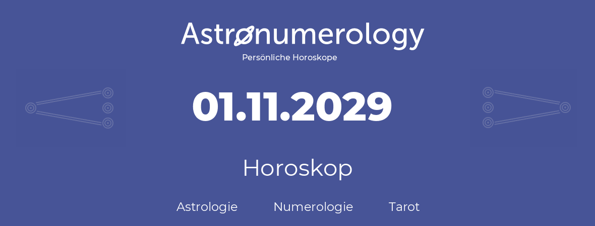 Horoskop für Geburtstag (geborener Tag): 01.11.2029 (der 01. November 2029)