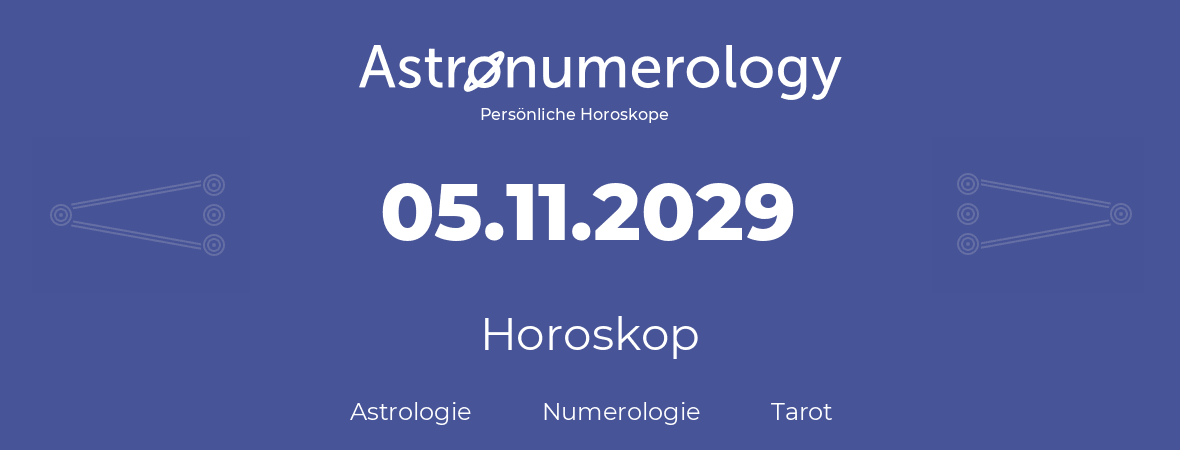 Horoskop für Geburtstag (geborener Tag): 05.11.2029 (der 05. November 2029)