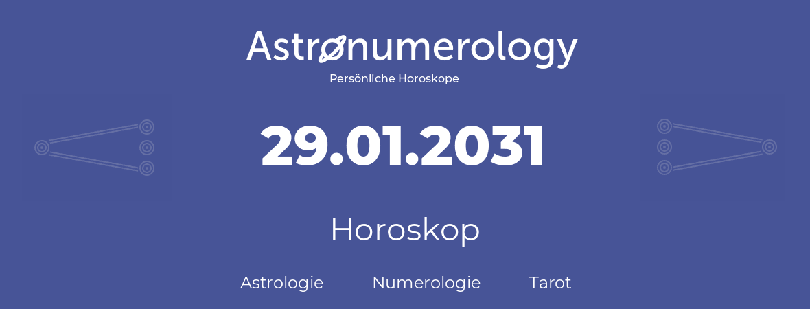 Horoskop für Geburtstag (geborener Tag): 29.01.2031 (der 29. Januar 2031)