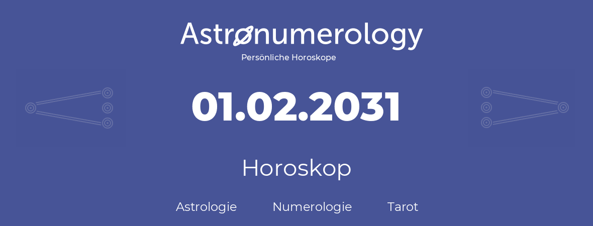 Horoskop für Geburtstag (geborener Tag): 01.02.2031 (der 01. Februar 2031)