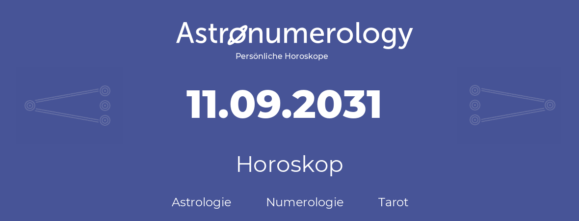 Horoskop für Geburtstag (geborener Tag): 11.09.2031 (der 11. September 2031)