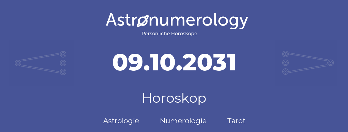 Horoskop für Geburtstag (geborener Tag): 09.10.2031 (der 09. Oktober 2031)