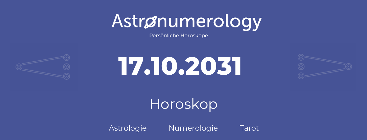 Horoskop für Geburtstag (geborener Tag): 17.10.2031 (der 17. Oktober 2031)