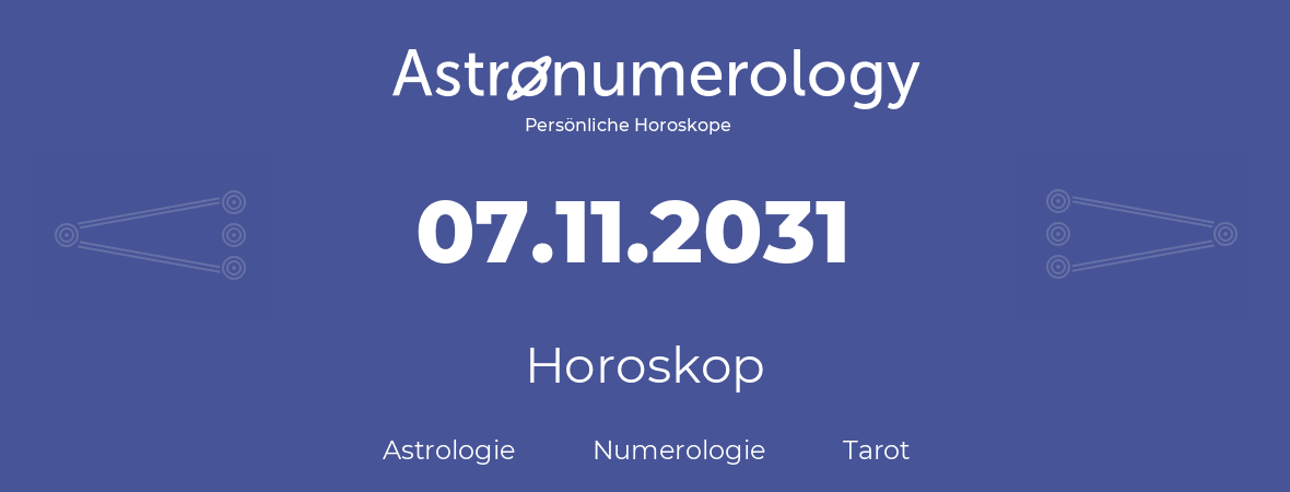 Horoskop für Geburtstag (geborener Tag): 07.11.2031 (der 7. November 2031)