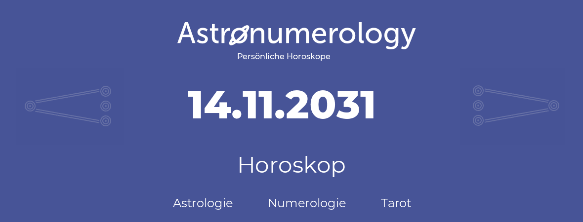 Horoskop für Geburtstag (geborener Tag): 14.11.2031 (der 14. November 2031)