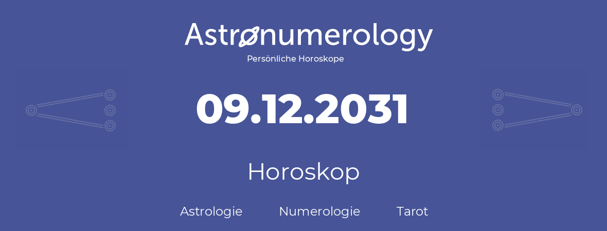 Horoskop für Geburtstag (geborener Tag): 09.12.2031 (der 9. Dezember 2031)