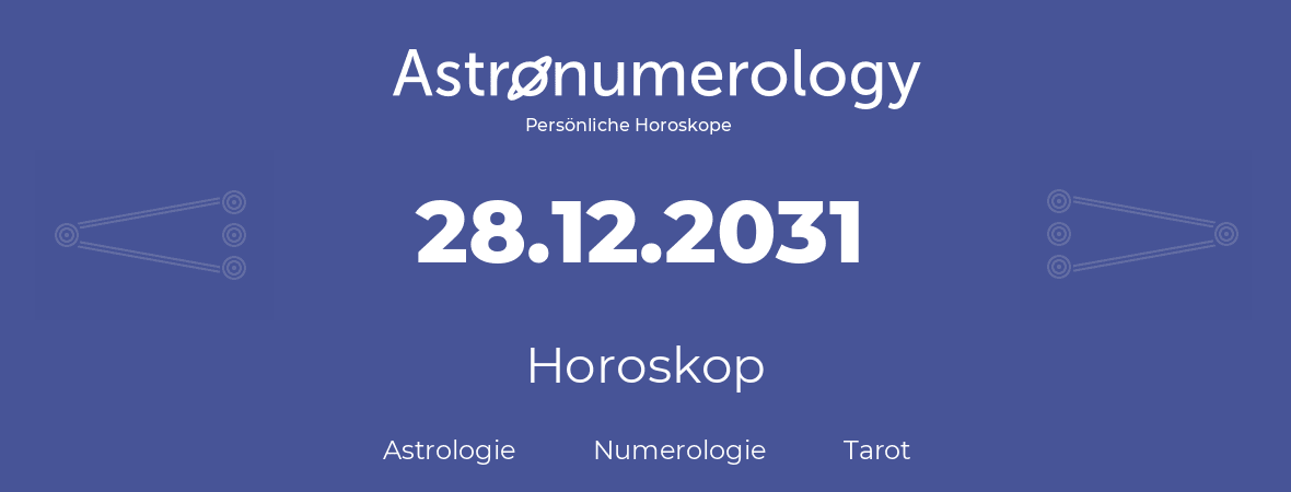 Horoskop für Geburtstag (geborener Tag): 28.12.2031 (der 28. Dezember 2031)