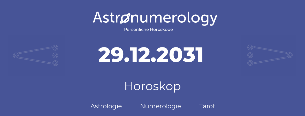 Horoskop für Geburtstag (geborener Tag): 29.12.2031 (der 29. Dezember 2031)