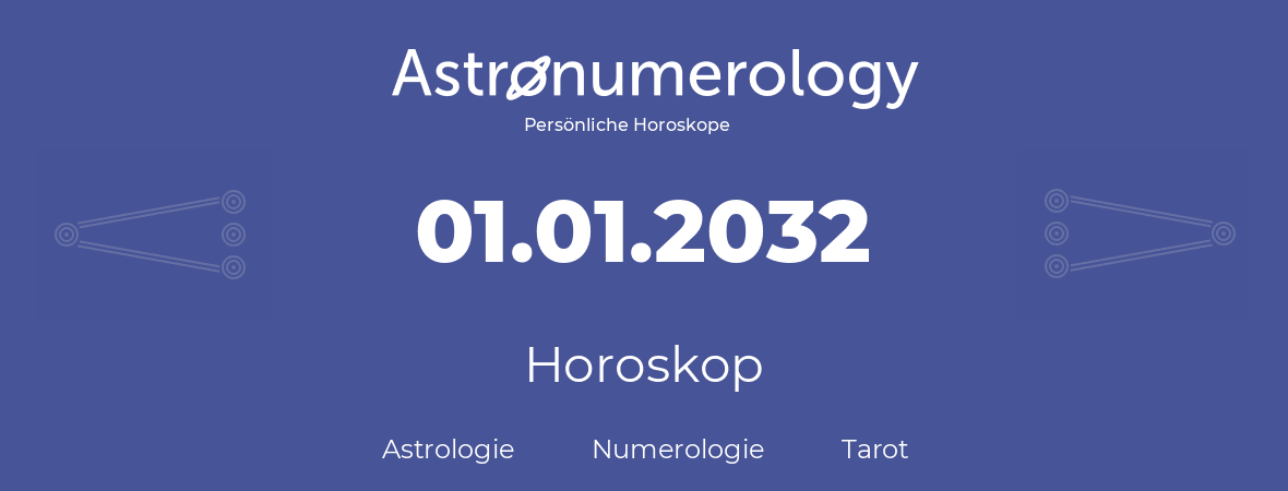 Horoskop für Geburtstag (geborener Tag): 01.01.2032 (der 01. Januar 2032)