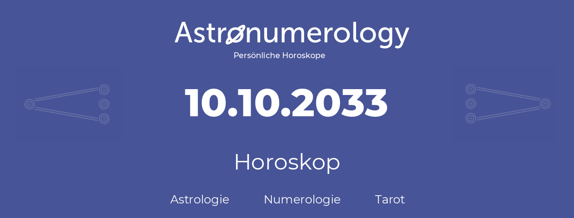 Horoskop für Geburtstag (geborener Tag): 10.10.2033 (der 10. Oktober 2033)