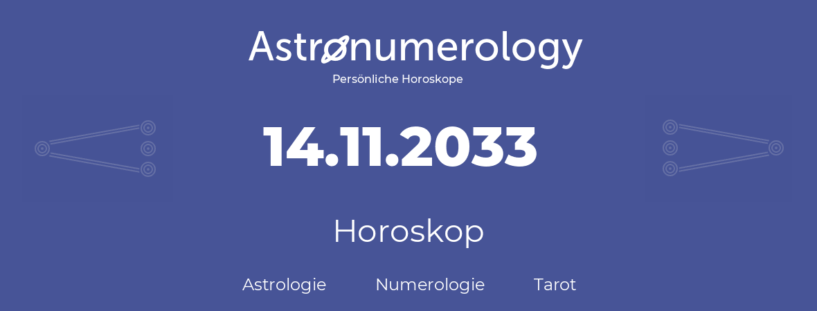 Horoskop für Geburtstag (geborener Tag): 14.11.2033 (der 14. November 2033)