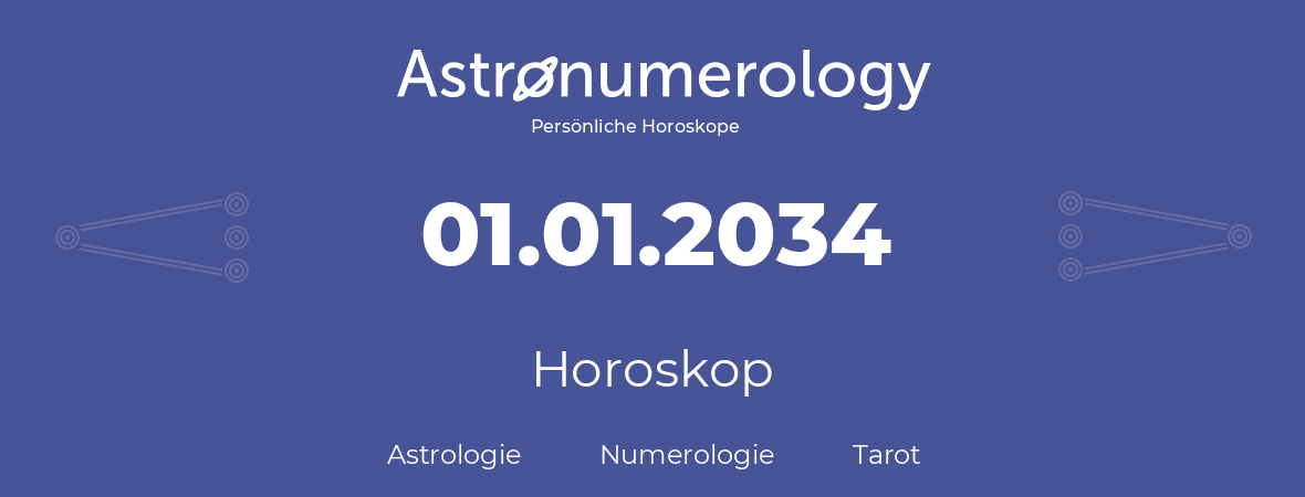 Horoskop für Geburtstag (geborener Tag): 01.01.2034 (der 01. Januar 2034)