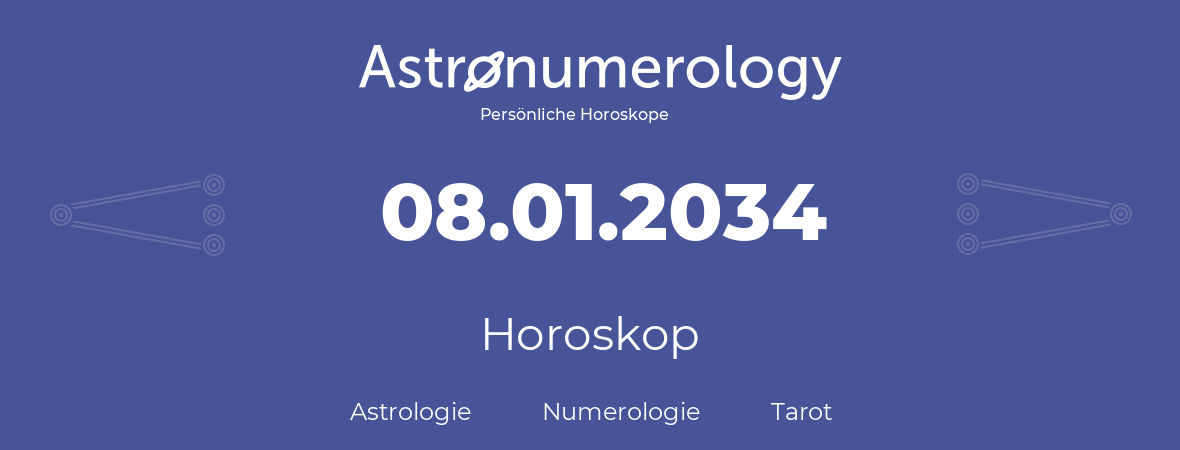 Horoskop für Geburtstag (geborener Tag): 08.01.2034 (der 8. Januar 2034)