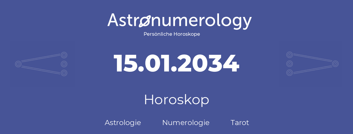 Horoskop für Geburtstag (geborener Tag): 15.01.2034 (der 15. Januar 2034)