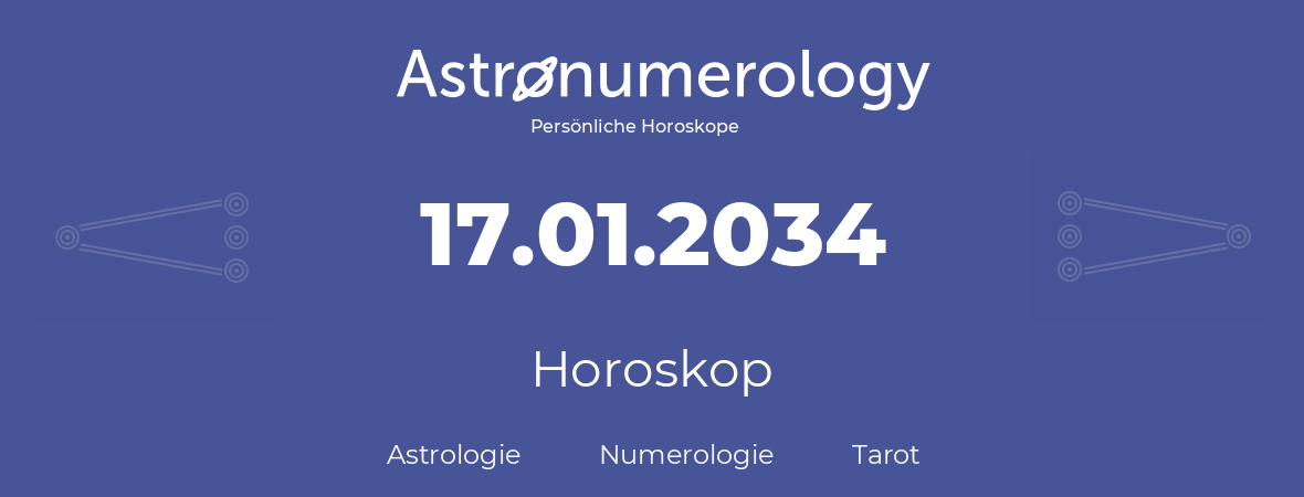 Horoskop für Geburtstag (geborener Tag): 17.01.2034 (der 17. Januar 2034)