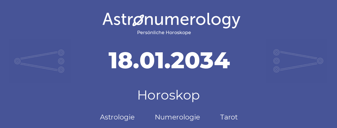 Horoskop für Geburtstag (geborener Tag): 18.01.2034 (der 18. Januar 2034)