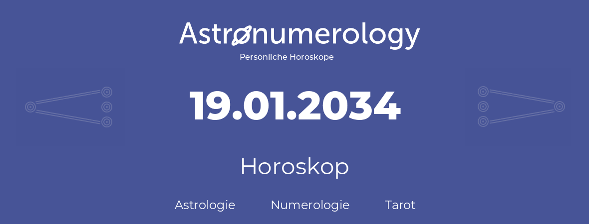 Horoskop für Geburtstag (geborener Tag): 19.01.2034 (der 19. Januar 2034)