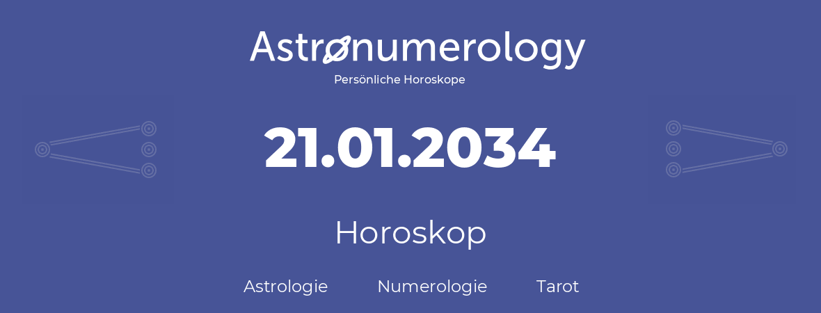 Horoskop für Geburtstag (geborener Tag): 21.01.2034 (der 21. Januar 2034)