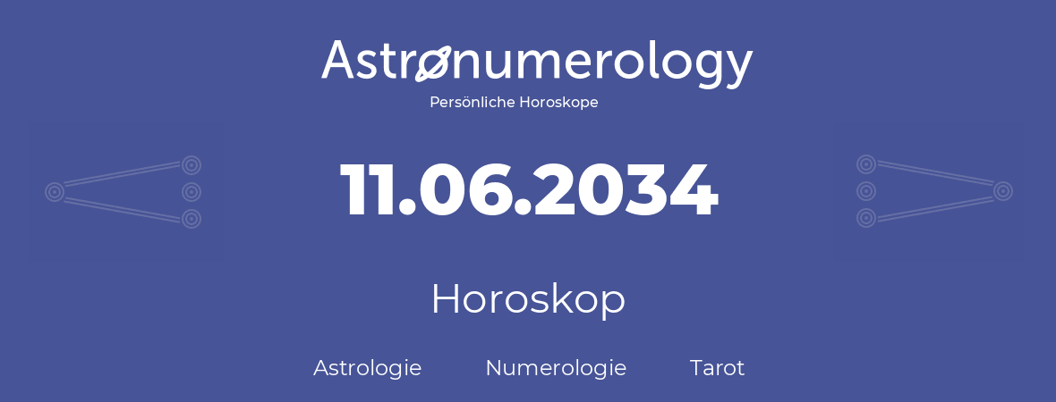 Horoskop für Geburtstag (geborener Tag): 11.06.2034 (der 11. Juni 2034)
