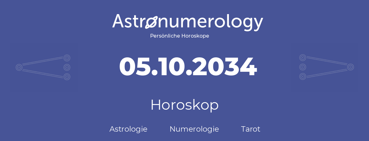Horoskop für Geburtstag (geborener Tag): 05.10.2034 (der 05. Oktober 2034)