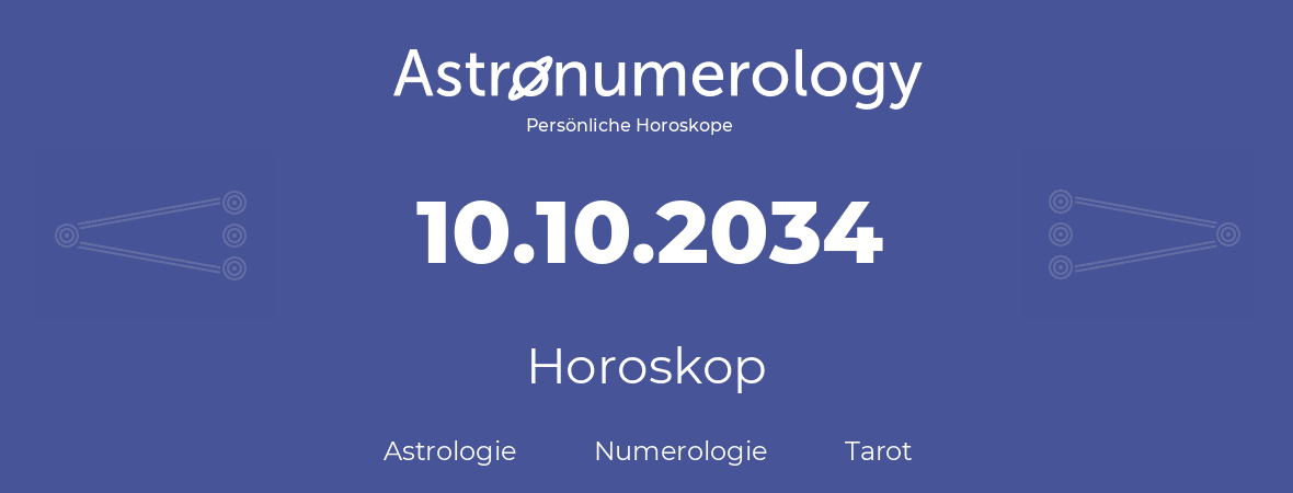 Horoskop für Geburtstag (geborener Tag): 10.10.2034 (der 10. Oktober 2034)