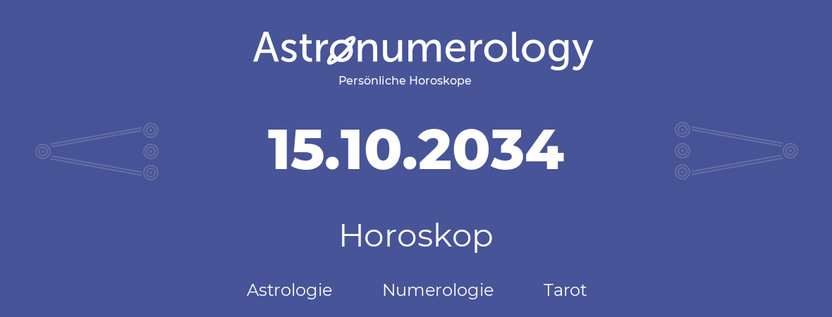 Horoskop für Geburtstag (geborener Tag): 15.10.2034 (der 15. Oktober 2034)