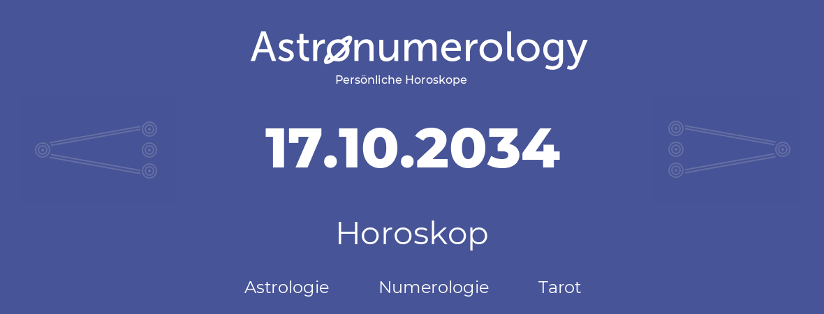 Horoskop für Geburtstag (geborener Tag): 17.10.2034 (der 17. Oktober 2034)