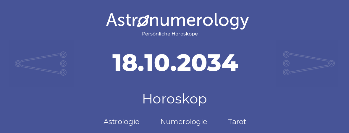 Horoskop für Geburtstag (geborener Tag): 18.10.2034 (der 18. Oktober 2034)