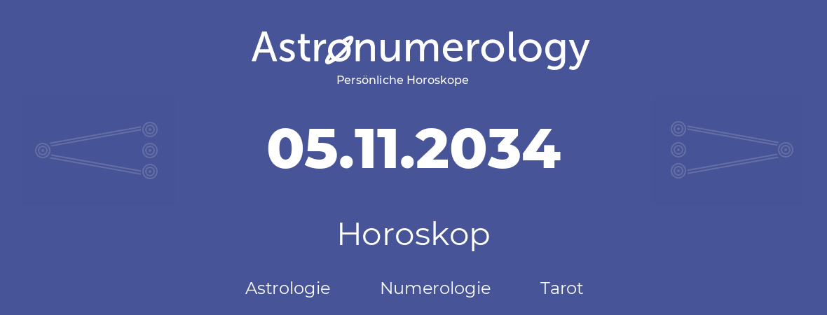 Horoskop für Geburtstag (geborener Tag): 05.11.2034 (der 5. November 2034)